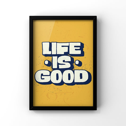 Life is GOOD  framed Poster